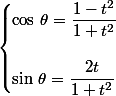 \begin{cases}\cos\,\theta =\dfrac{1-t^2}{1+t^2}\\\\\sin\,\theta =\dfrac{2t}{1+t^2}\end{cases}
 \\ 